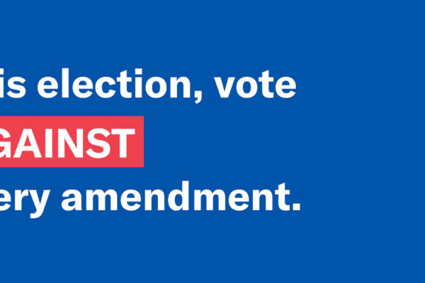 This election, vote against every amendment.