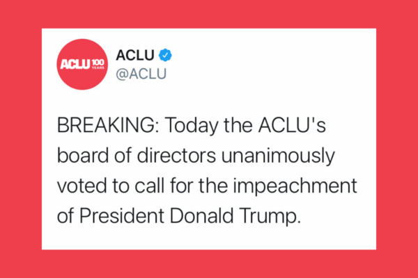 ACLU unanimously voted to call for the impeachment of President Donald Trump