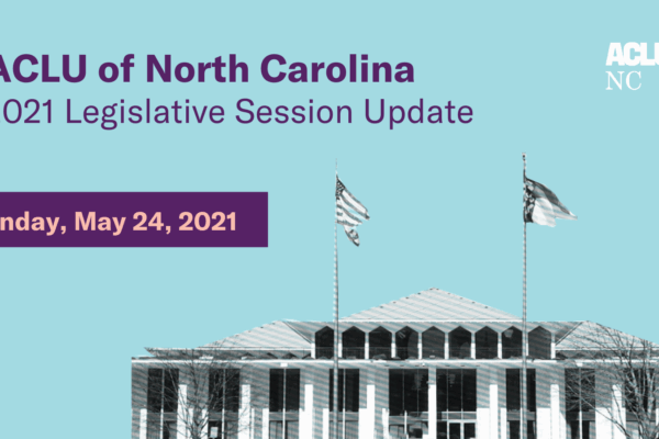 ACLU of North Carolina Legislative Update - 2021 Crossover Conversation