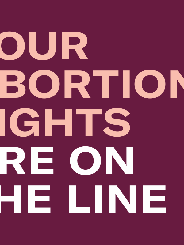Maroon graphic that says "Your Abortion Rights Are On The Line" with the ACLU-NC logo