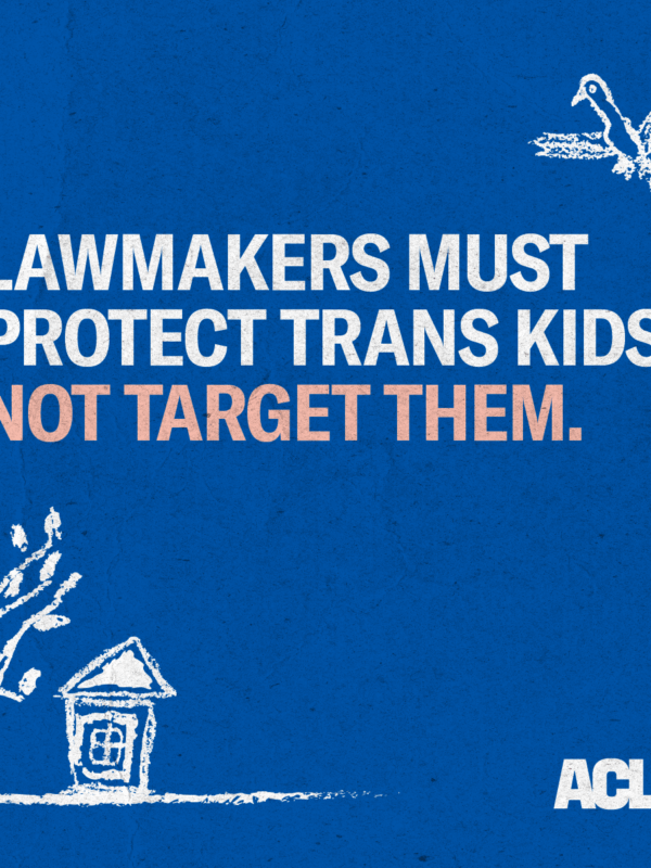 Lawmakers must protect trans kids, not target them.
