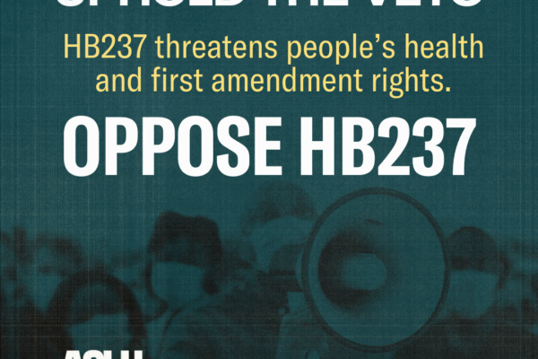 Test: "Uphold the veto, HB237 threatens people's health and first amendment rights. Oppose HB237"
