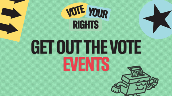 An image with a green background and the words Get Out the Vote Events across it. There is an icon that says Vote Your Rights in blue, yelllow, and green, as well as a blue star, a black poll box, and yellow arrows.