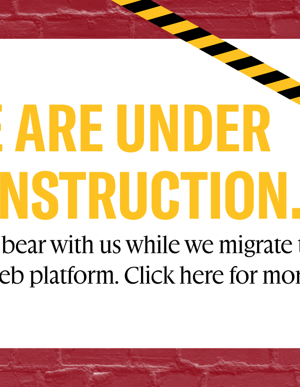 We are under construction. Please bear with us while we migrate to a new web platform. Click here for more info.