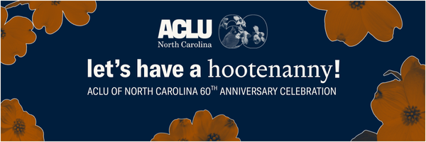 Graphic with a blue background and orange flowers and the text "Let's have a hootenanny. ACLU of North Carolina 60th Anniversary Celebration"