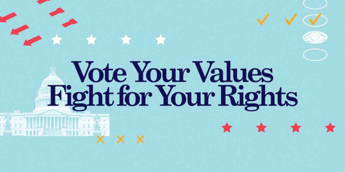 Vote your Values, fight for your rights