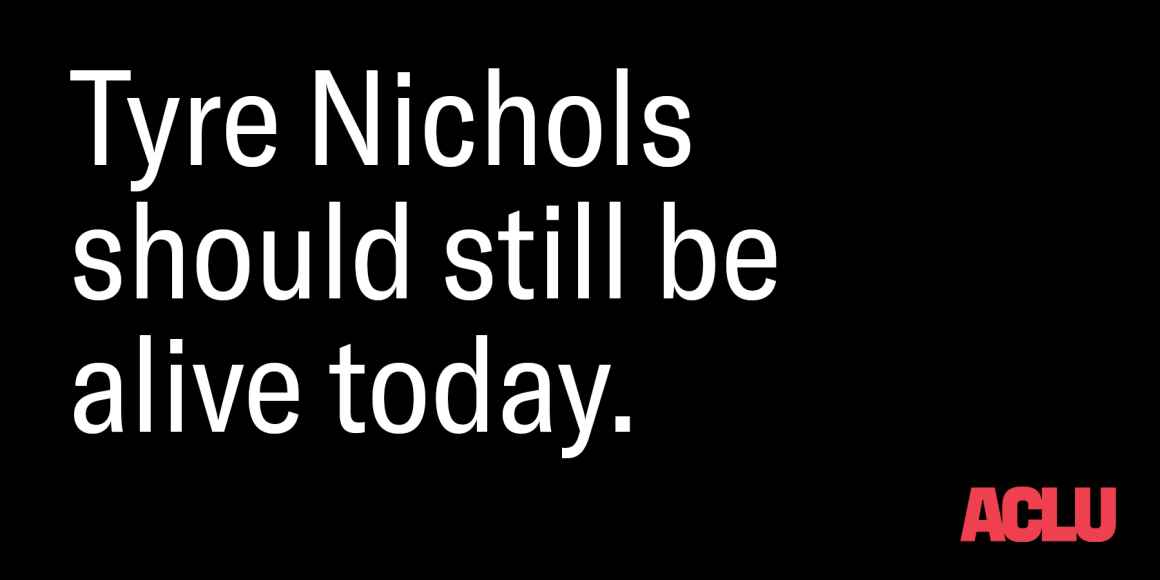 Black graphic in white text: "Tyre Nichols should still be alive today." ACLU