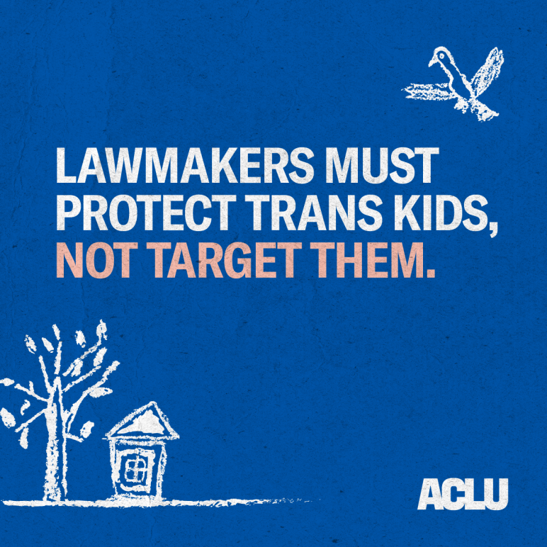 Lawmakers must protect trans kids, not target them.