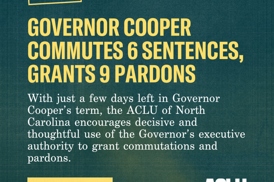 ACLU of NC Statement- Gov Cooper Commutes 6 People and Grants 9 
