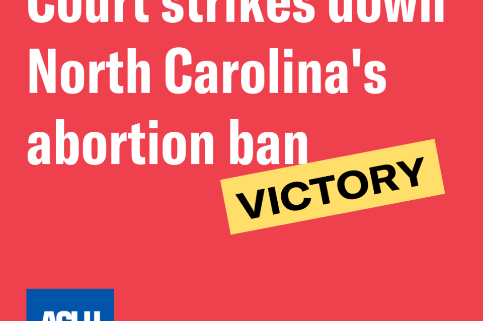 Court Strikes Down North Carolina Abortion Ban Aclu Of North Carolina
