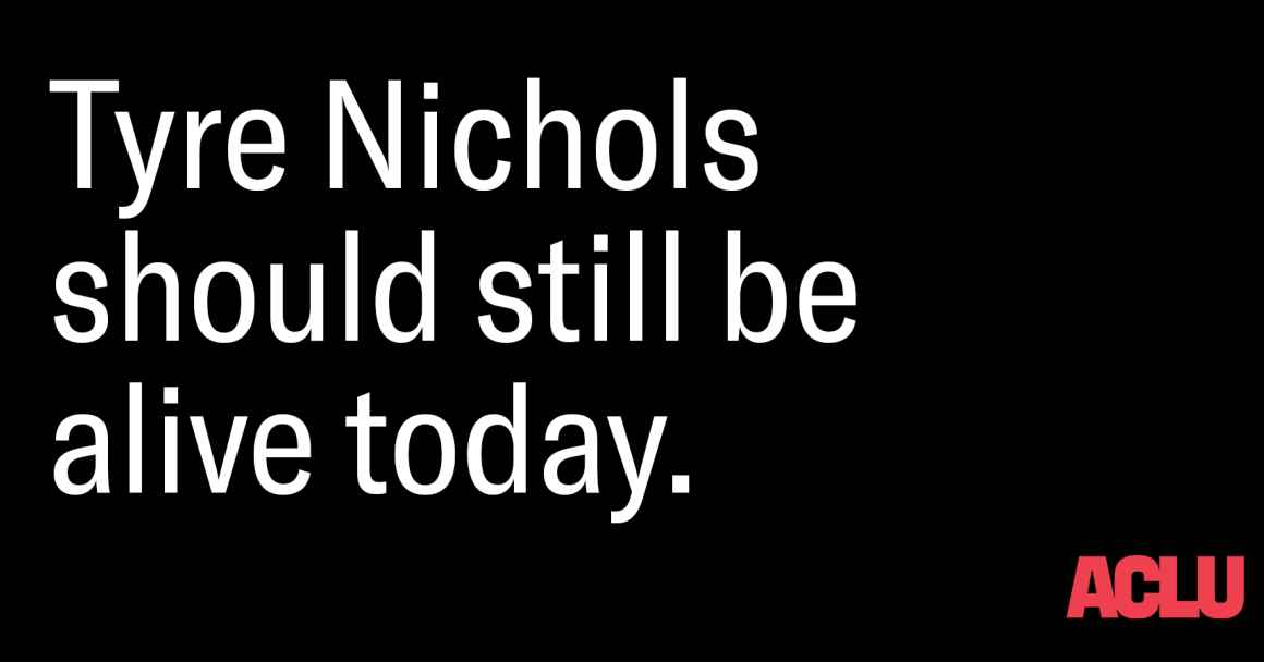 Black graphic in white text: "Tyre Nichols should still be alive today." ACLU